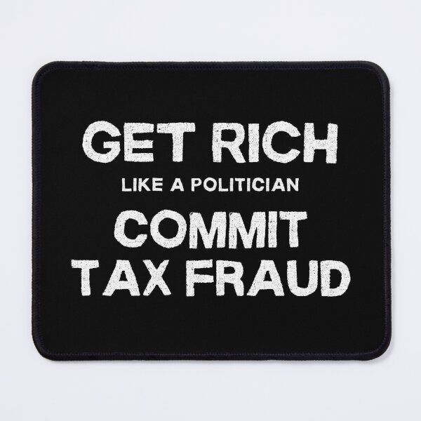Item preview, Commit Tax Fraud Get Rich Like a Politician - Dark Background designed and sold by NateFellhauer.