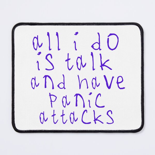 Item preview, All i do is talk and have panic attacks designed and sold by kinpirks.