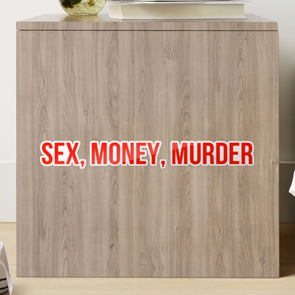 Sex, Money, Murder