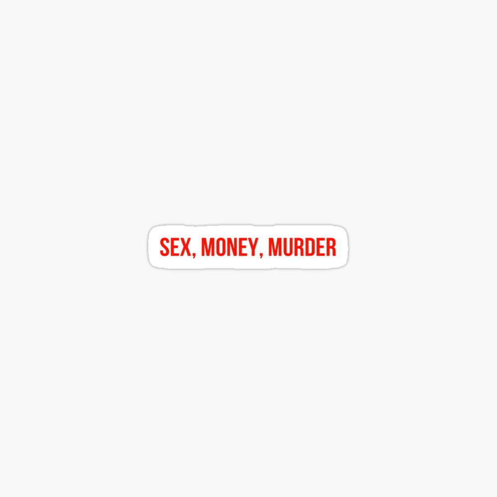 Sex, Money, Murder