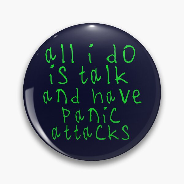 Item preview, All i do is talk and have panic attacks designed and sold by kinpirks.