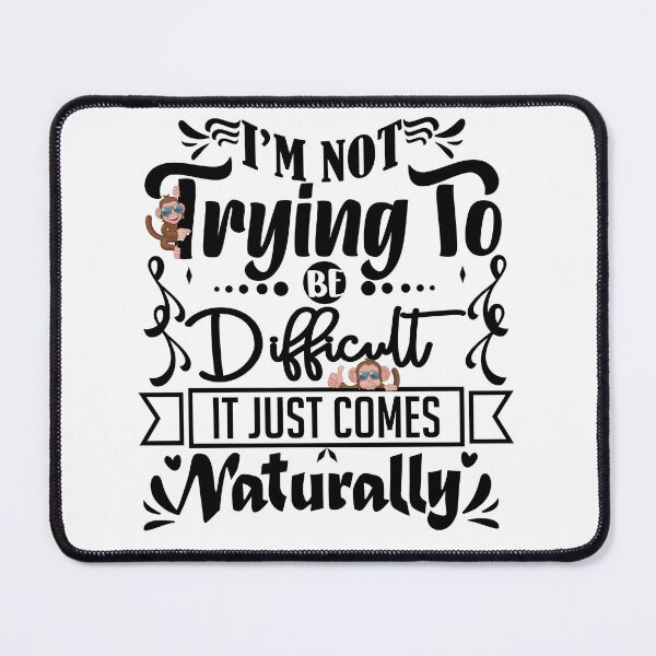 Item preview, I'm not trying to be difficult it comes naturally  designed and sold by courtney petersen.
