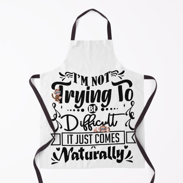 Item preview, I'm not trying to be difficult it comes naturally  designed and sold by courtney petersen.