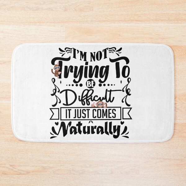 Item preview, I'm not trying to be difficult it comes naturally  designed and sold by courtney petersen.