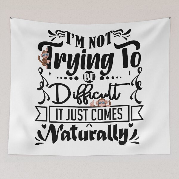 Item preview, I'm not trying to be difficult it comes naturally  designed and sold by courtney petersen.