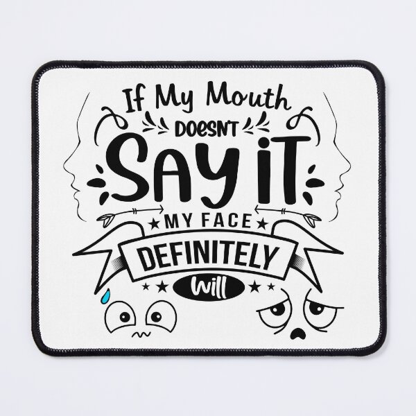 Item preview, If my mouth doesn't say it my face will designed and sold by courtney petersen.