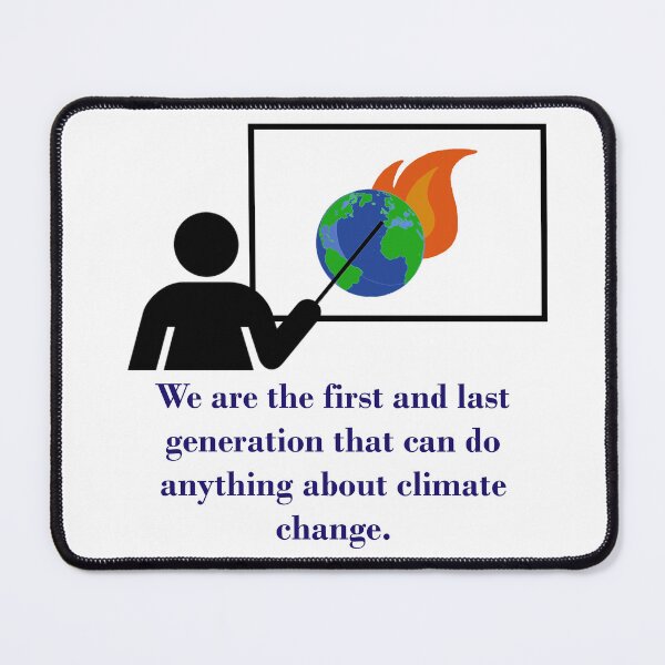 Item preview, We Are The First And Last Generation - Climate Change Quote designed and sold by CrankyOldDude.