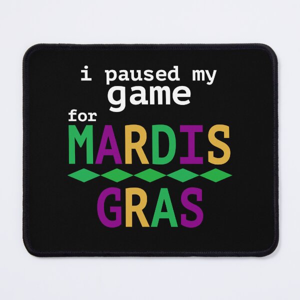 Item preview, I Paused My Game For Mardis Gras designed and sold by NadyaCC.