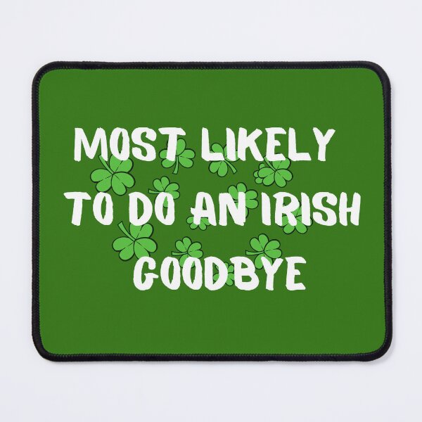 Item preview, Most Likely To Do An Irish Goodbye - irish exit funny designed and sold by Clouth Clothing  ⭐⭐⭐⭐⭐.