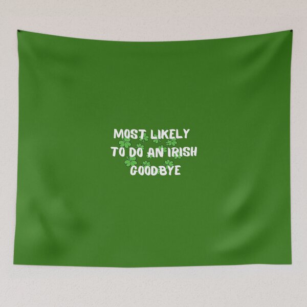 Item preview, Most Likely To Do An Irish Goodbye - irish exit funny designed and sold by Clouth Clothing  ⭐⭐⭐⭐⭐.