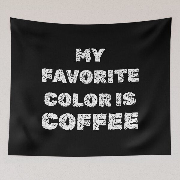 Item preview, My Favorite Color is Coffee designed and sold by GaryDobson.