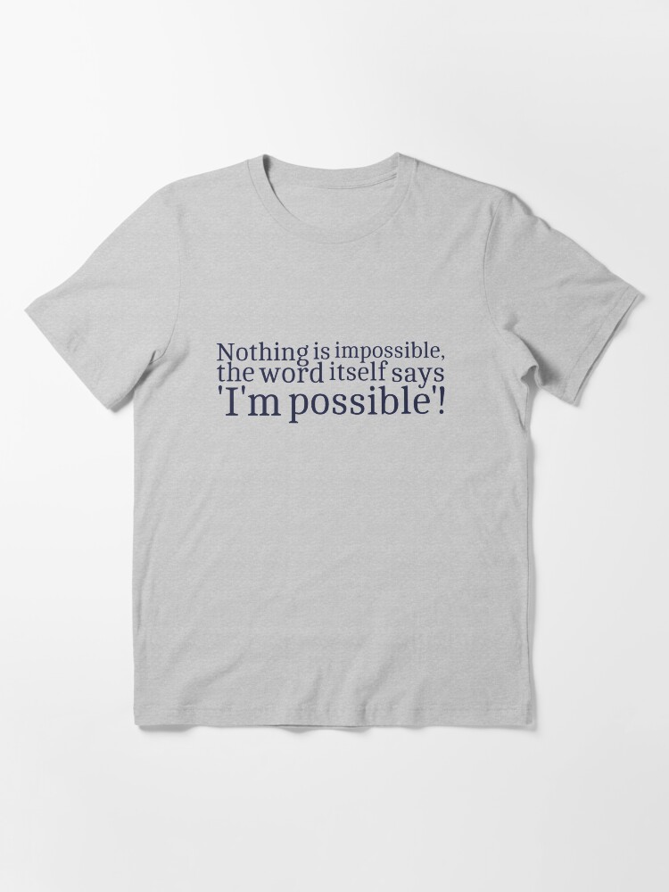 Nothing is impossible shirt clearance