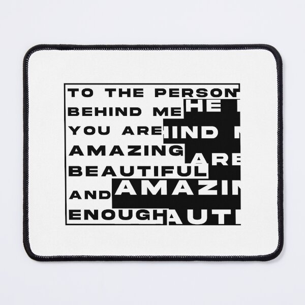 Item preview, To The Person Behind Me You Are Amazing Beautiful And Enough designed and sold by LiveItNow.