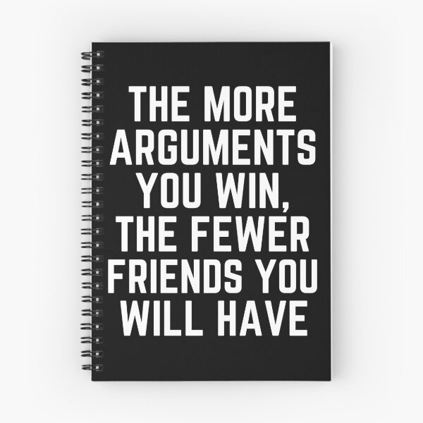 Item preview, The more arguments you win the fewer friends you will have designed and sold by QuotesAreFun.