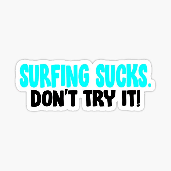 Aperçu de l'œuvre Le surf, c'est nul. Ne l'essayez pas ! créée et vendue par 918INK.