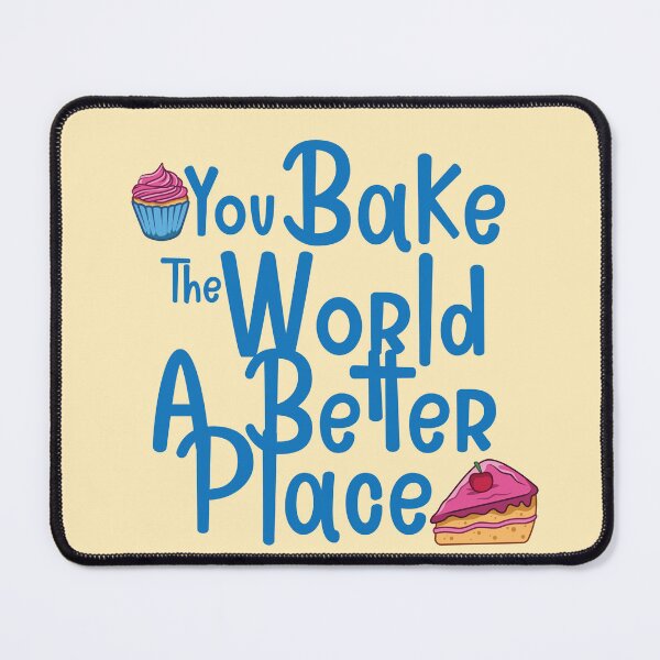 Item preview, You Bake The World A Better Place designed and sold by MehdiRA.