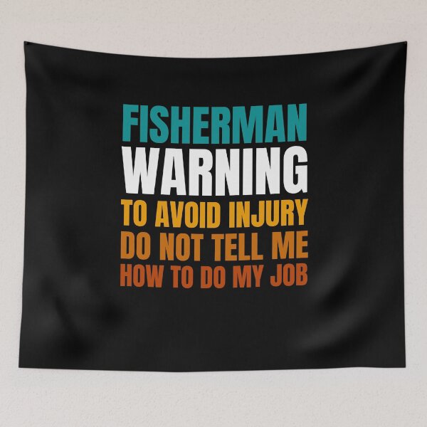 Item preview, Fisherman Warning to Avoid Injury Do Not Tell Me How to Do My Job designed and sold by Crafty-Mornings.