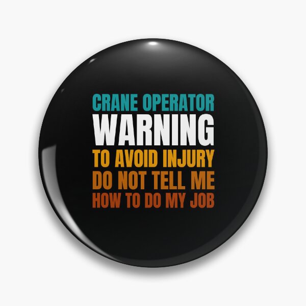 Item preview, Crane Operator Warning to Avoid Injury Do Not Tell Me How to Do My Job designed and sold by Crafty-Mornings.