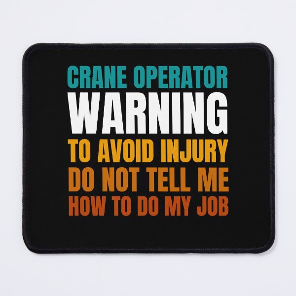 Item preview, Crane Operator Warning to Avoid Injury Do Not Tell Me How to Do My Job designed and sold by Crafty-Mornings.