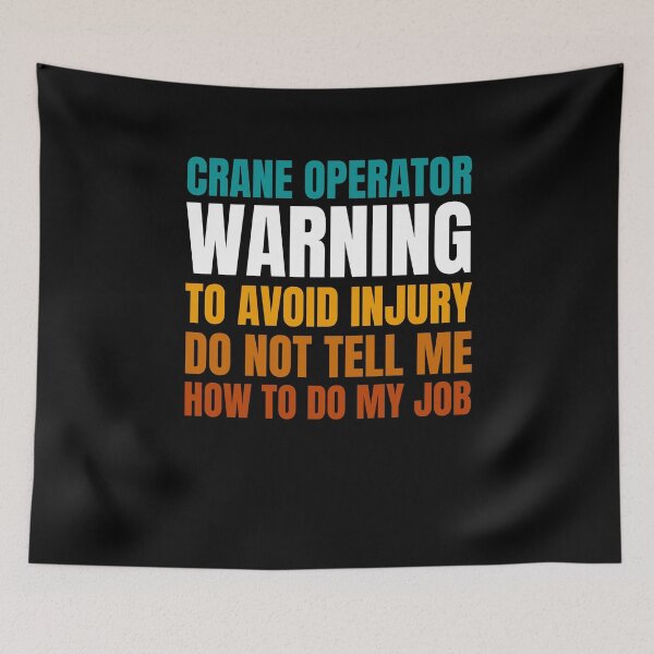 Item preview, Crane Operator Warning to Avoid Injury Do Not Tell Me How to Do My Job designed and sold by Crafty-Mornings.