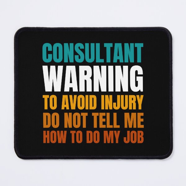 Item preview, Consultant Warning to Avoid Injury Do Not Tell Me How to Do My Job designed and sold by Crafty-Mornings.