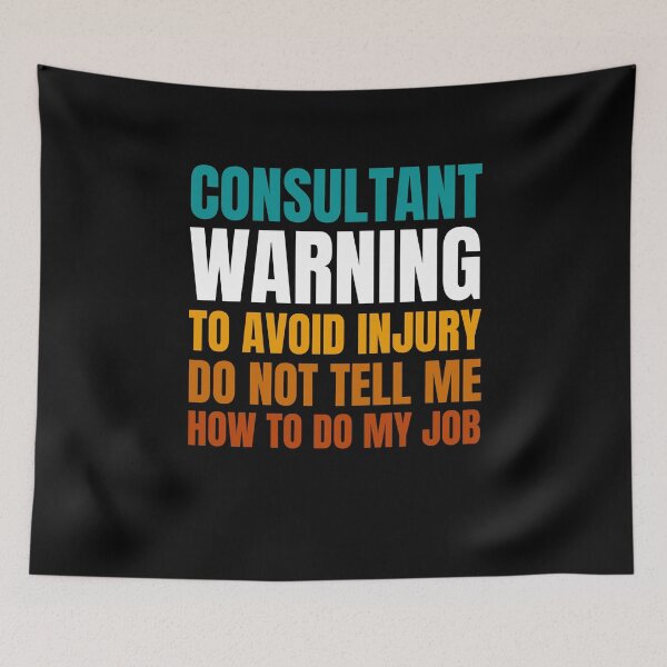 Item preview, Consultant Warning to Avoid Injury Do Not Tell Me How to Do My Job designed and sold by Crafty-Mornings.