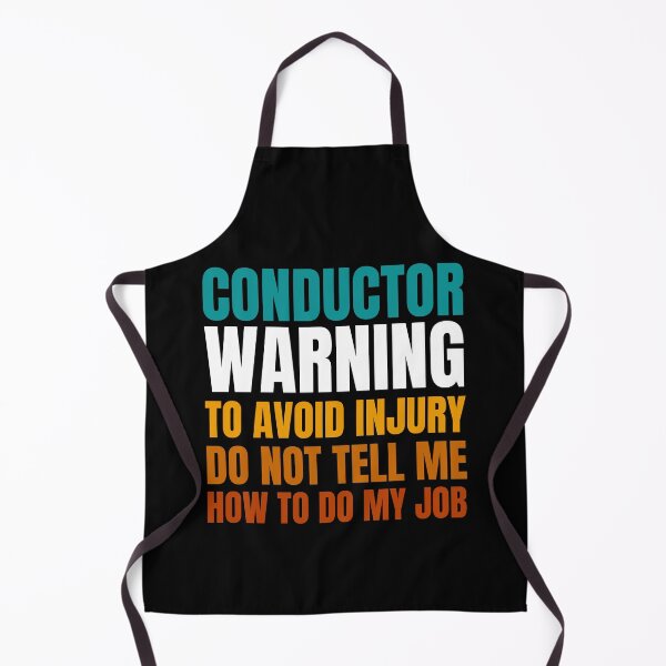 Item preview, Conductor Warning to Avoid Injury Do Not Tell Me How to Do My Job designed and sold by Crafty-Mornings.