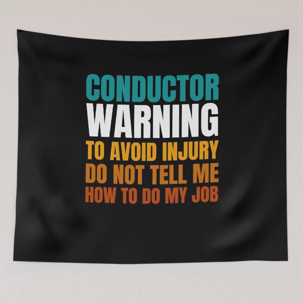 Item preview, Conductor Warning to Avoid Injury Do Not Tell Me How to Do My Job designed and sold by Crafty-Mornings.