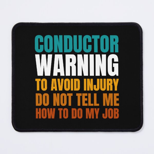 Item preview, Conductor Warning to Avoid Injury Do Not Tell Me How to Do My Job designed and sold by Crafty-Mornings.