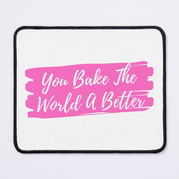 Item preview, You Bake The World A Better designed and sold by TopStyles.