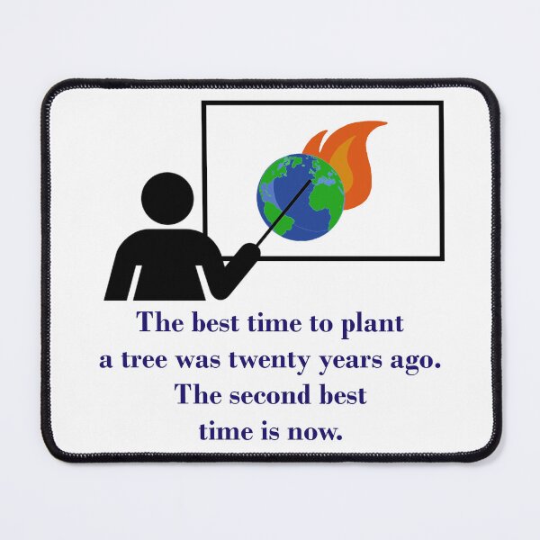 Item preview, The Best Time To Plant A Tree - Climate Change Quote  designed and sold by CrankyOldDude.
