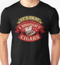 Its Okay I Brought Cigars | Cigar Gift For Men | Cigar Gift For Him | Cigar Gift for Dad | Unique Cigar Gifts | Cigar Shirt | Birthday Cigar Gift | Cigar Lovers Unisex T-Shirt