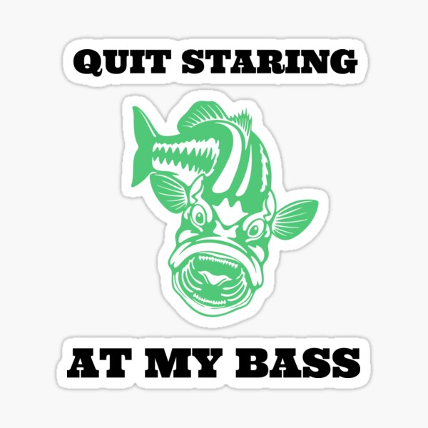  Stop Staring At My Bass Funny Mens Fishing Bass