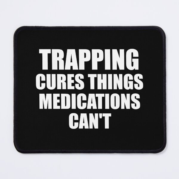 Item preview, Trapping Cures Things Medications Can't designed and sold by jaygo.