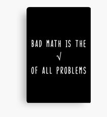 Bad Math is the Root of All Problems Canvas Print