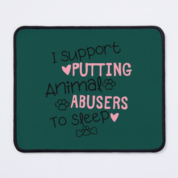 Item preview, Cute I support putting animal abusers to sleep - pets lover designed and sold by TheLonelyPixels.