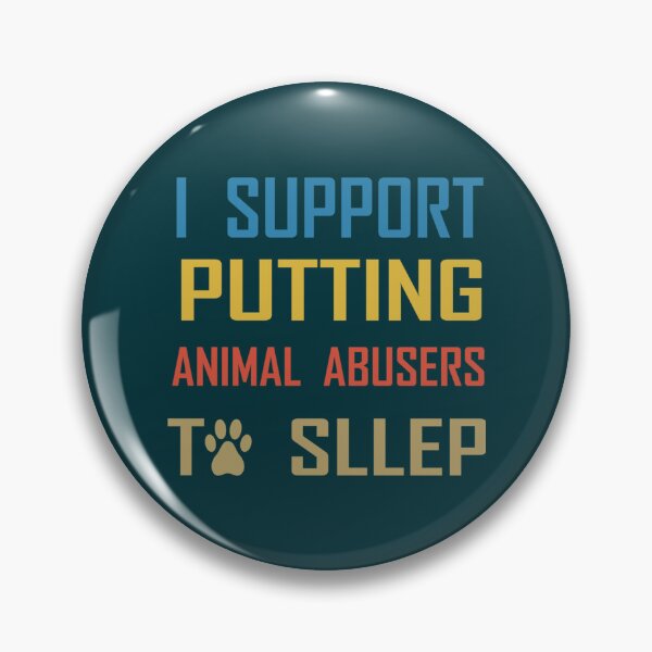 Item preview, i support putting  animal abusers to sleep   designed and sold by TheLonelyPixels.