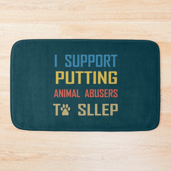 Item preview, i support putting  animal abusers to sleep   designed and sold by TheLonelyPixels.