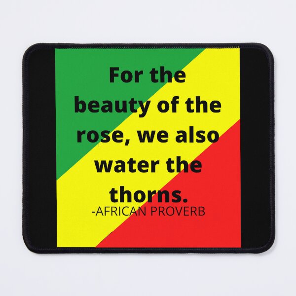 Item preview, African Proverb: For the beauty of the rose, we also water the thorns. designed and sold by AfricanProverbs.
