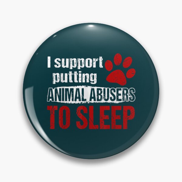 Item preview, i support putting animal abusers to sleep                              designed and sold by TheLonelyPixels.