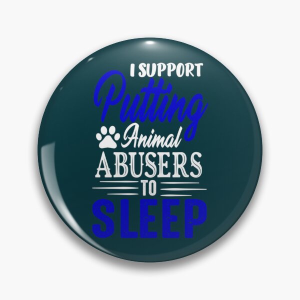 Item preview, I Support Putting Animal Abusers To Sleep                        designed and sold by TheLonelyPixels.