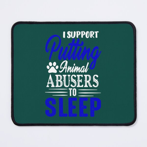 Item preview, I Support Putting Animal Abusers To Sleep designed and sold by TheLonelyPixels.