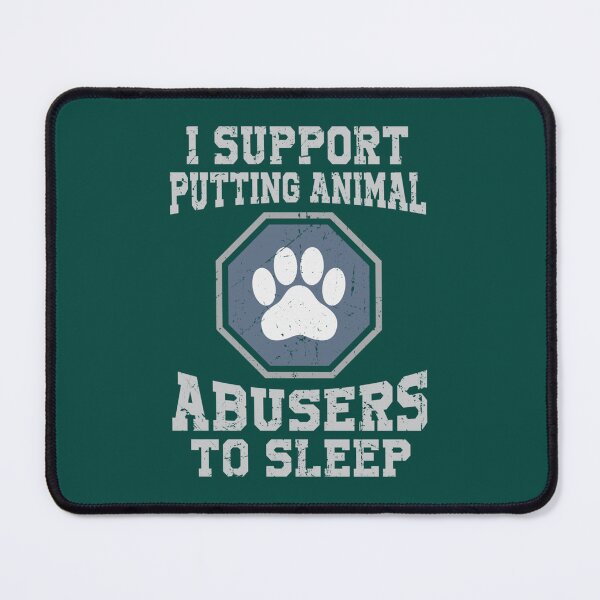 Item preview, I Support Putting Animal Abusers To Sleep designed and sold by TheLonelyPixels.