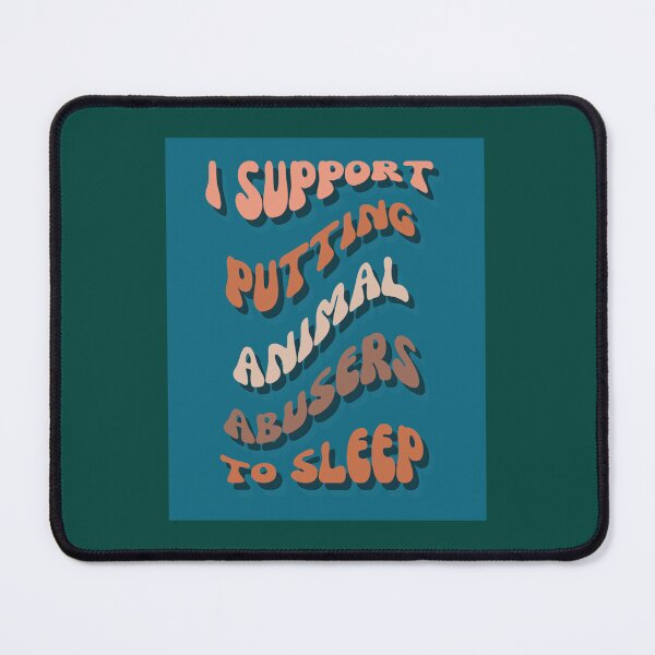 Item preview, I Support Putting Animal Abusers To Sleep                 designed and sold by TheLonelyPixels.