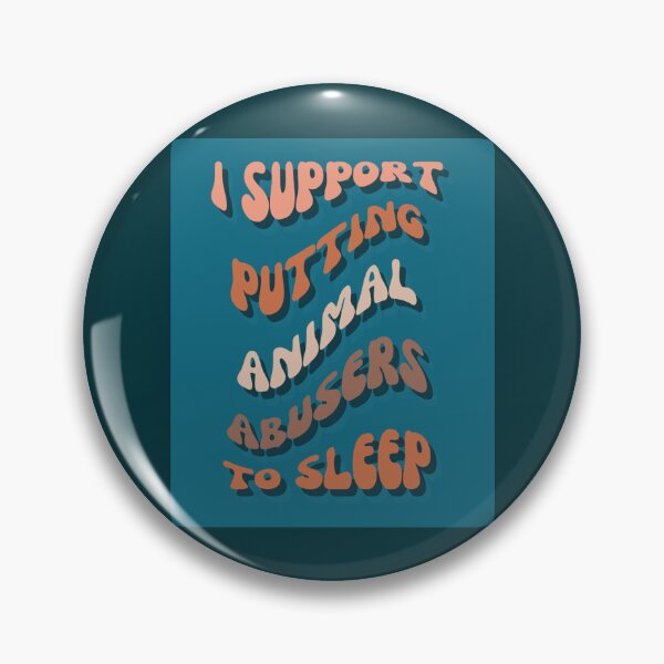 Item preview, I Support Putting Animal Abusers To Sleep                 designed and sold by TheLonelyPixels.