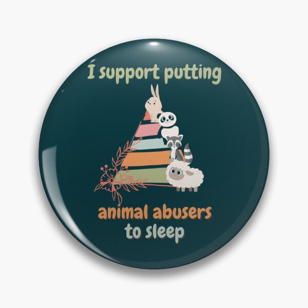 Item preview, I support putting animal abusers to sleep                designed and sold by TheLonelyPixels.