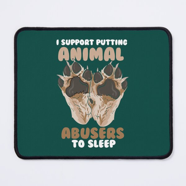 Item preview, I Support Putting Animal Abusers To Sleep              (1) designed and sold by TheLonelyPixels.