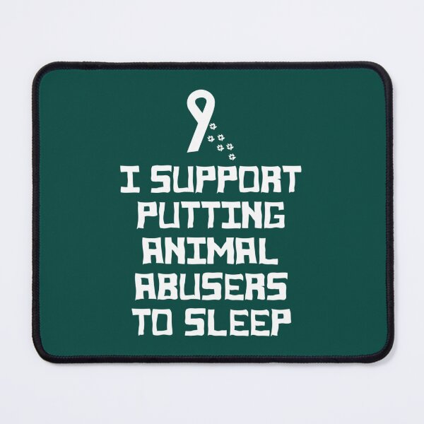 Item preview, I Support Putting Animal Abusers To Sleep (2) designed and sold by TheLonelyPixels.