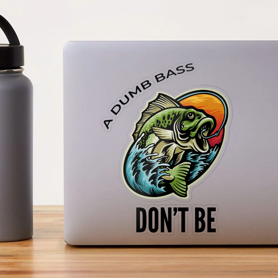 FUNNY A DUMB BASS DON'T BE Sticker for Sale by DesignBeastie