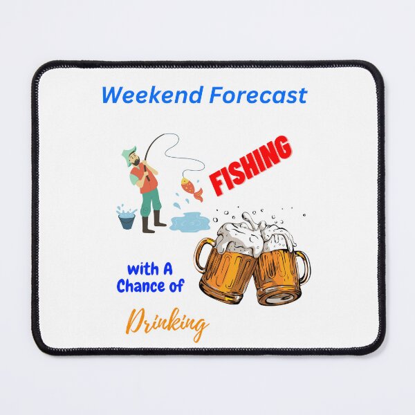 Item preview, Weekend Forecast Fishing With A Chance Of Drinking designed and sold by Echo Aesthetics.